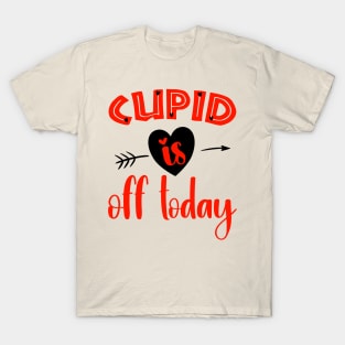 Cupid is Off Today T-Shirt